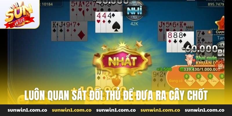 Luôn quan sát đối thủ để đưa ra cây chốt