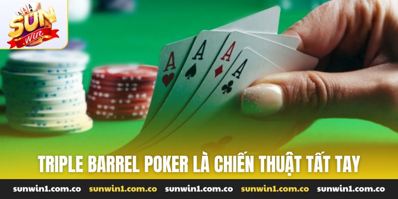 Triple barrel poker là chiến thuật tất tay của người chơi